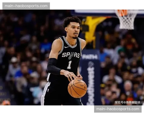 文班亚马领衔马刺青年军 七年重返季后赛目标明确